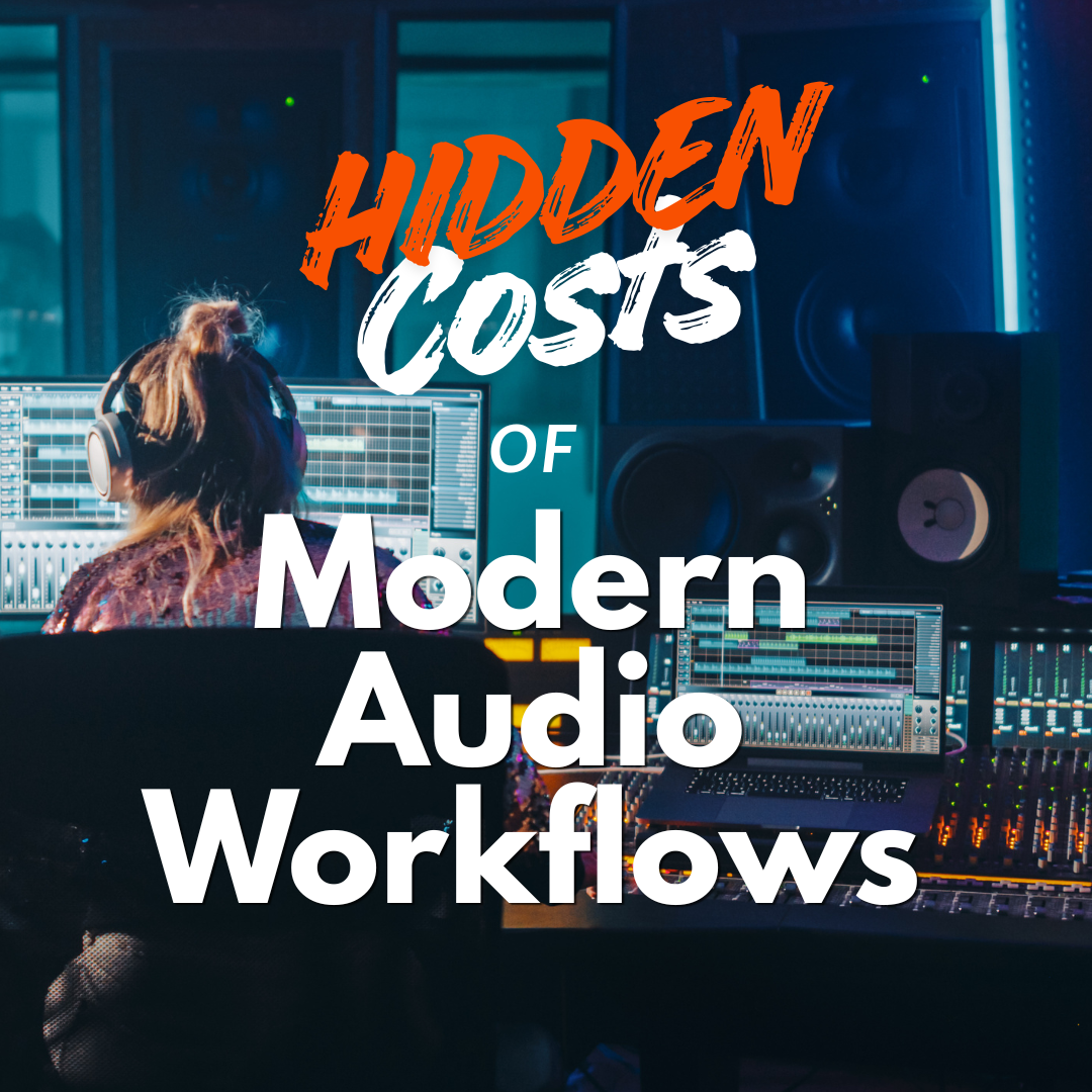 Hidden Costs of Modern Audio Workflows-2